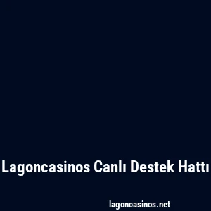 Lagoncasinos Canlı Destek Hattı