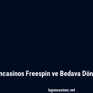 Lagoncasinos Freespin ve Bedava Dönüşler