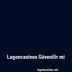 Lagoncasinos Güvenilir mi