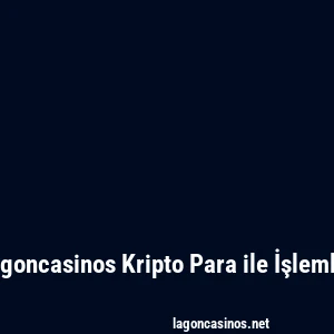 Lagoncasinos Kripto Para ile İşlemler