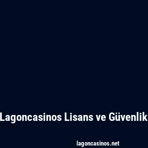 Lagoncasinos Lisans ve Güvenlik