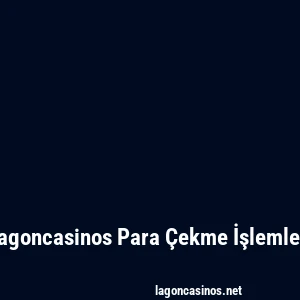 Lagoncasinos Para Çekme İşlemleri